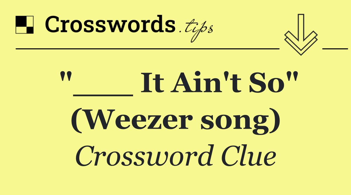 "___ It Ain't So" (Weezer song)