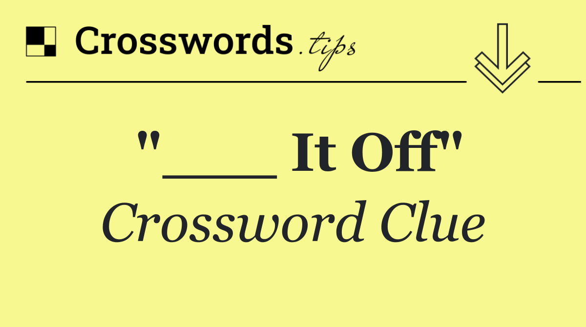 "___ It Off"