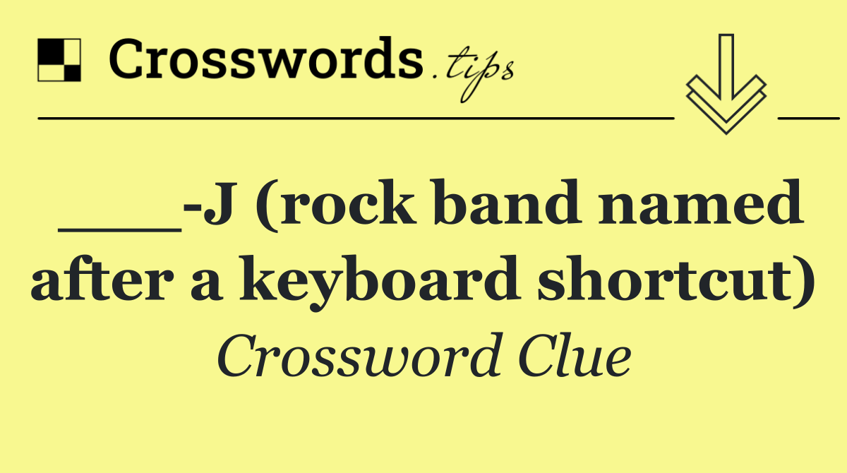 ___ J (rock band named after a keyboard shortcut)