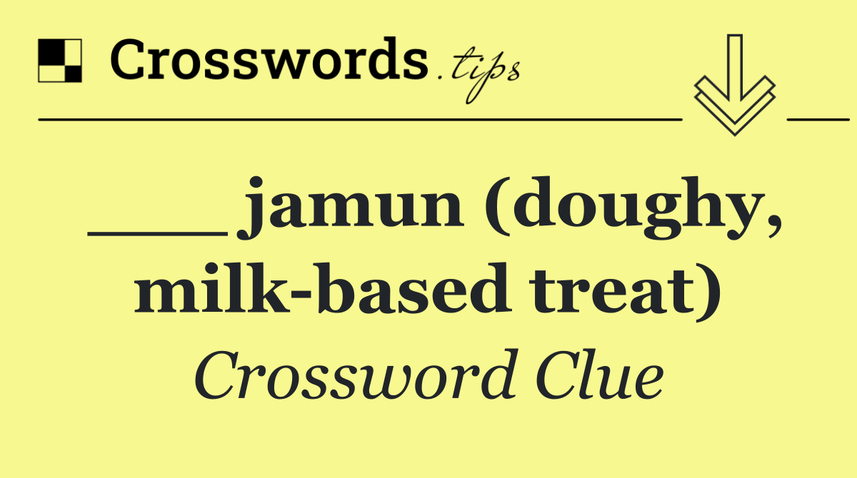 ___ jamun (doughy, milk based treat)