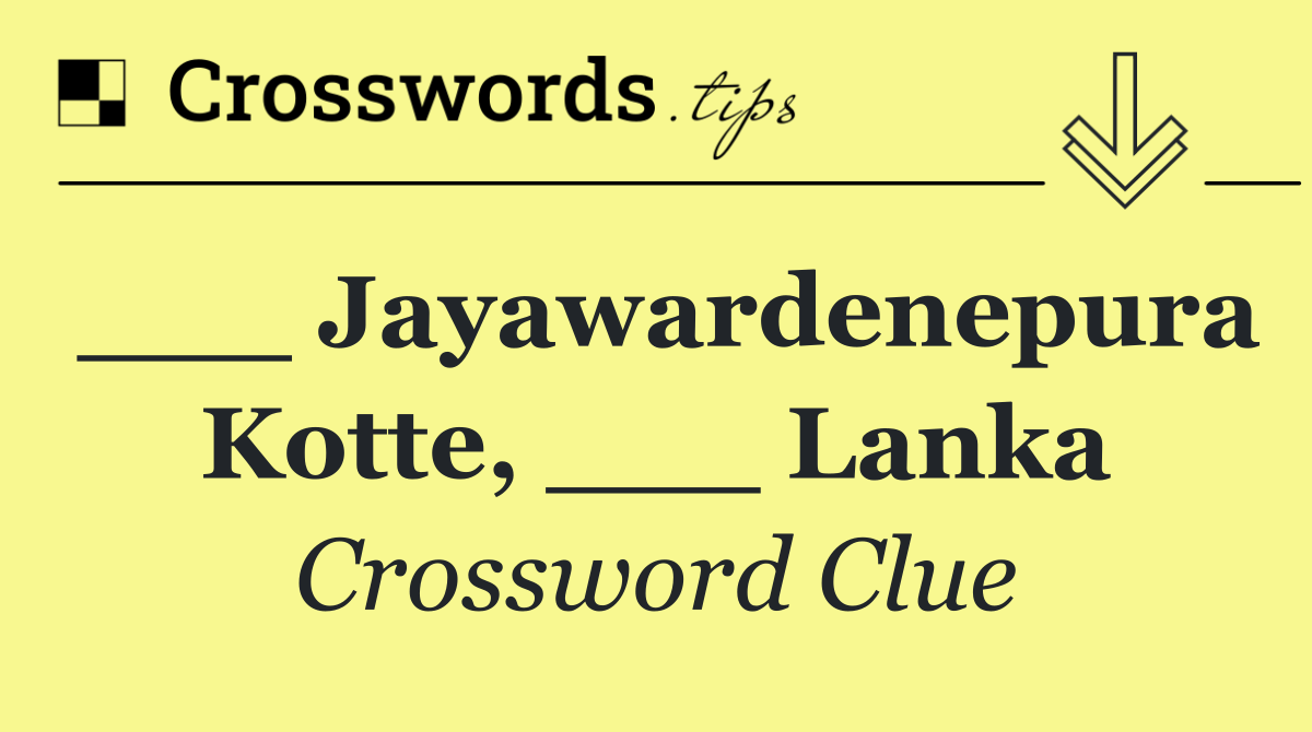 ___ Jayawardenepura Kotte, ___ Lanka