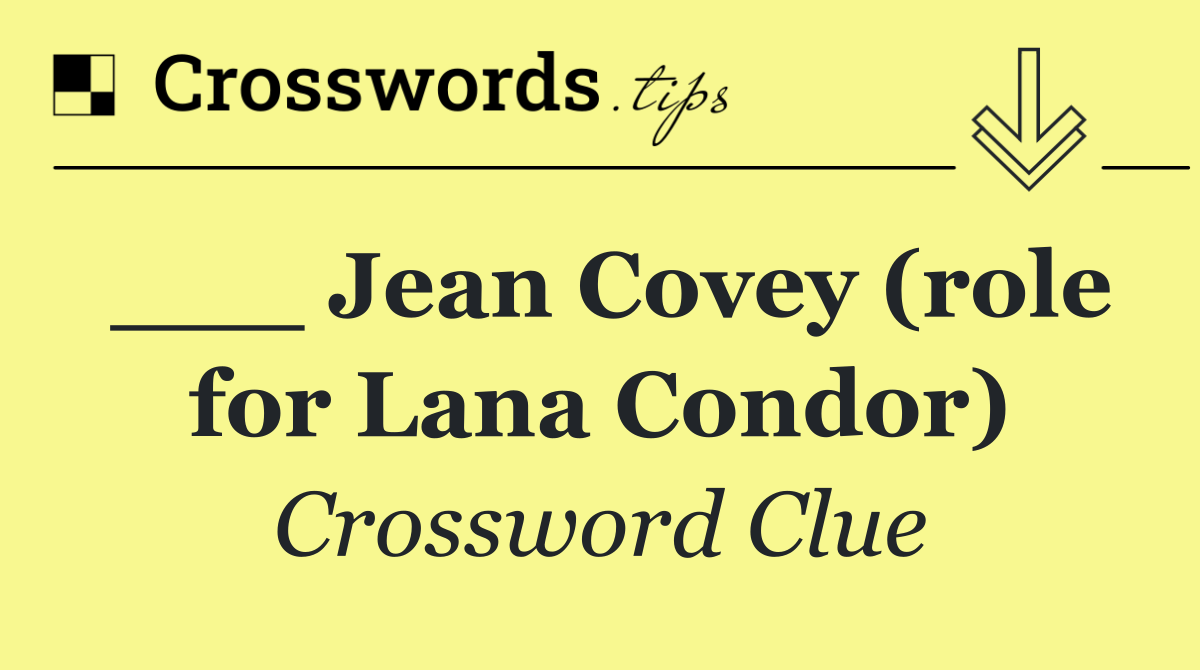 ___ Jean Covey (role for Lana Condor)