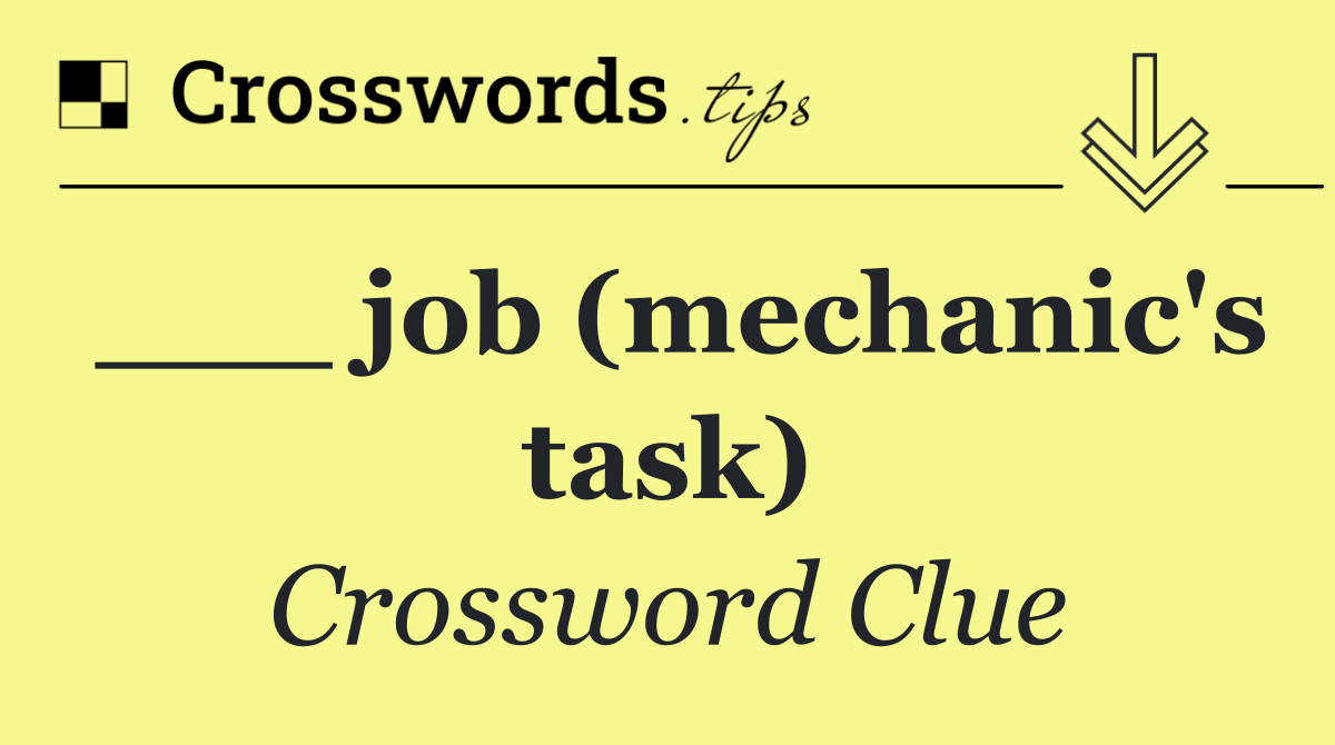 ___ job (mechanic's task)