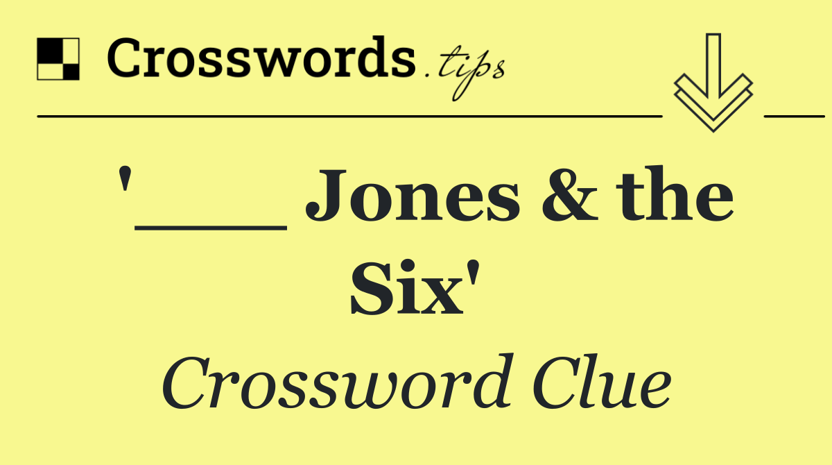 '___ Jones & the Six'