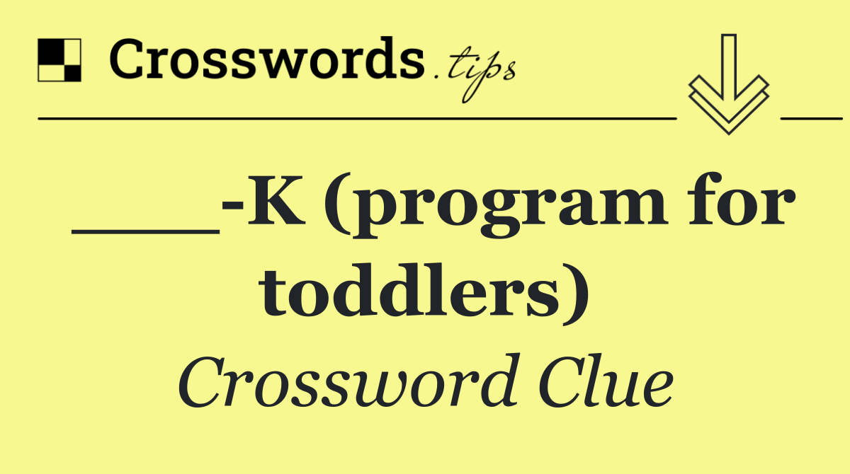 ___ K (program for toddlers)
