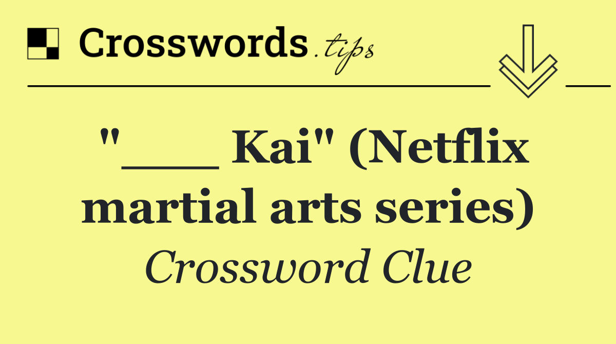 "___ Kai" (Netflix martial arts series)