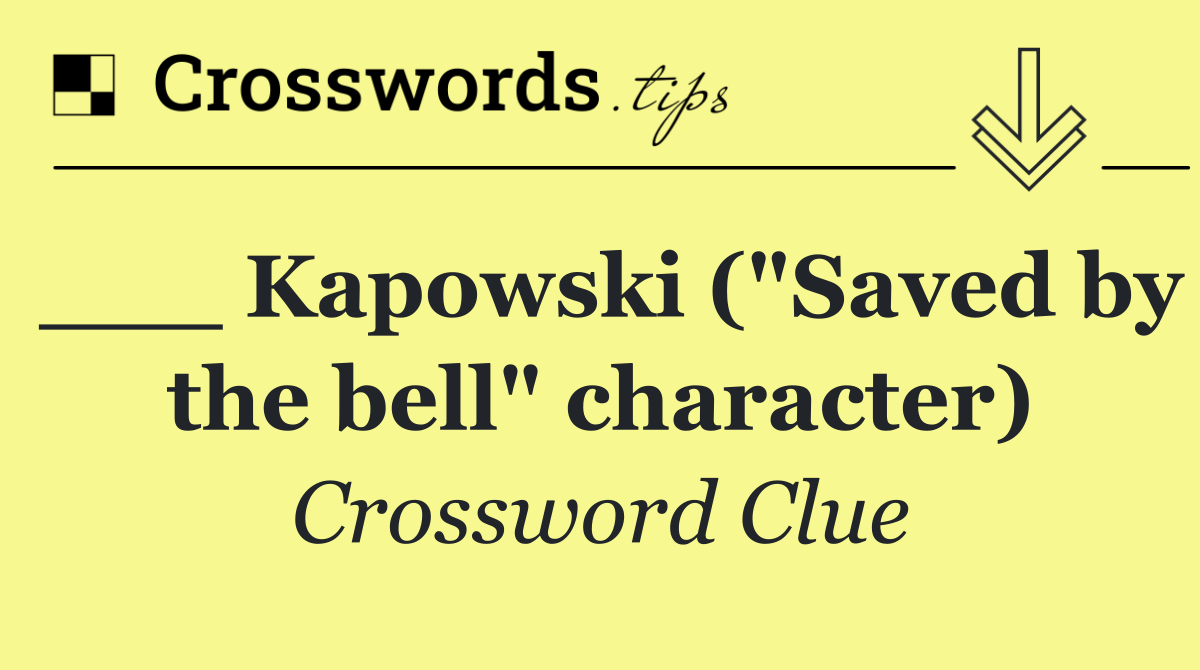 ___ Kapowski ("Saved by the bell" character)