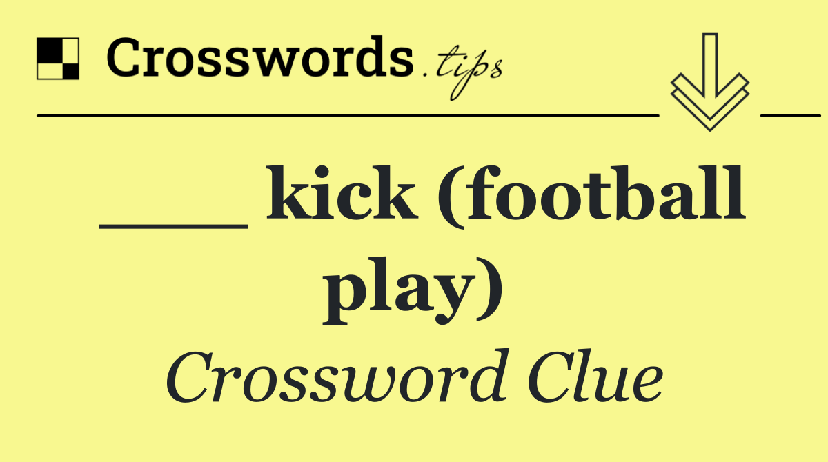 ___ kick (football play)