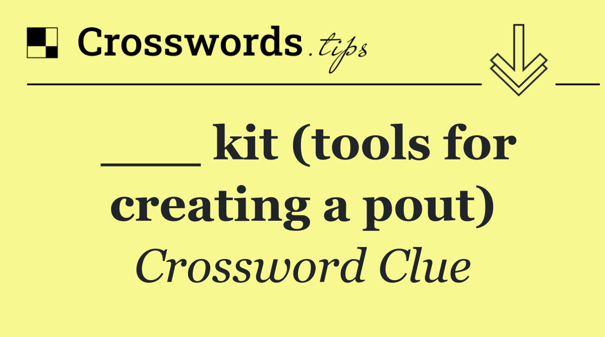 ___ kit (tools for creating a pout)