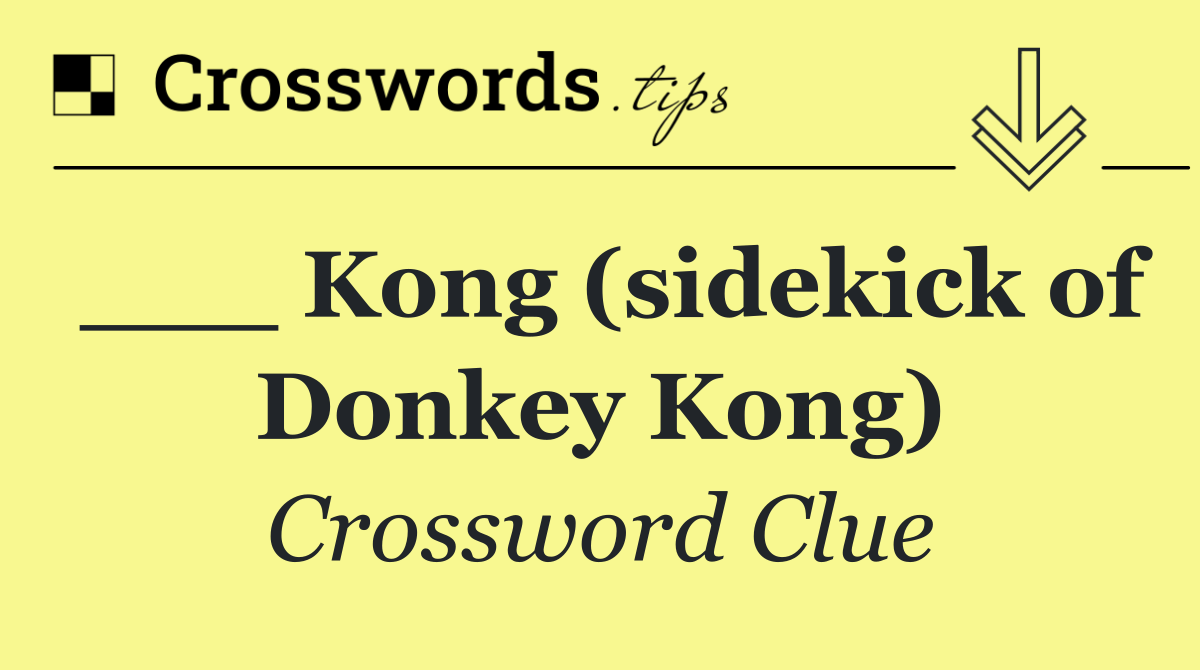___ Kong (sidekick of Donkey Kong)