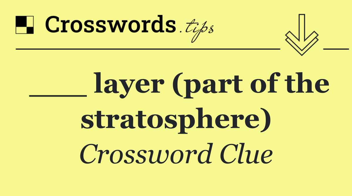 ___ layer (part of the stratosphere)