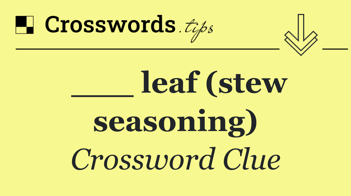 ___ leaf (stew seasoning)