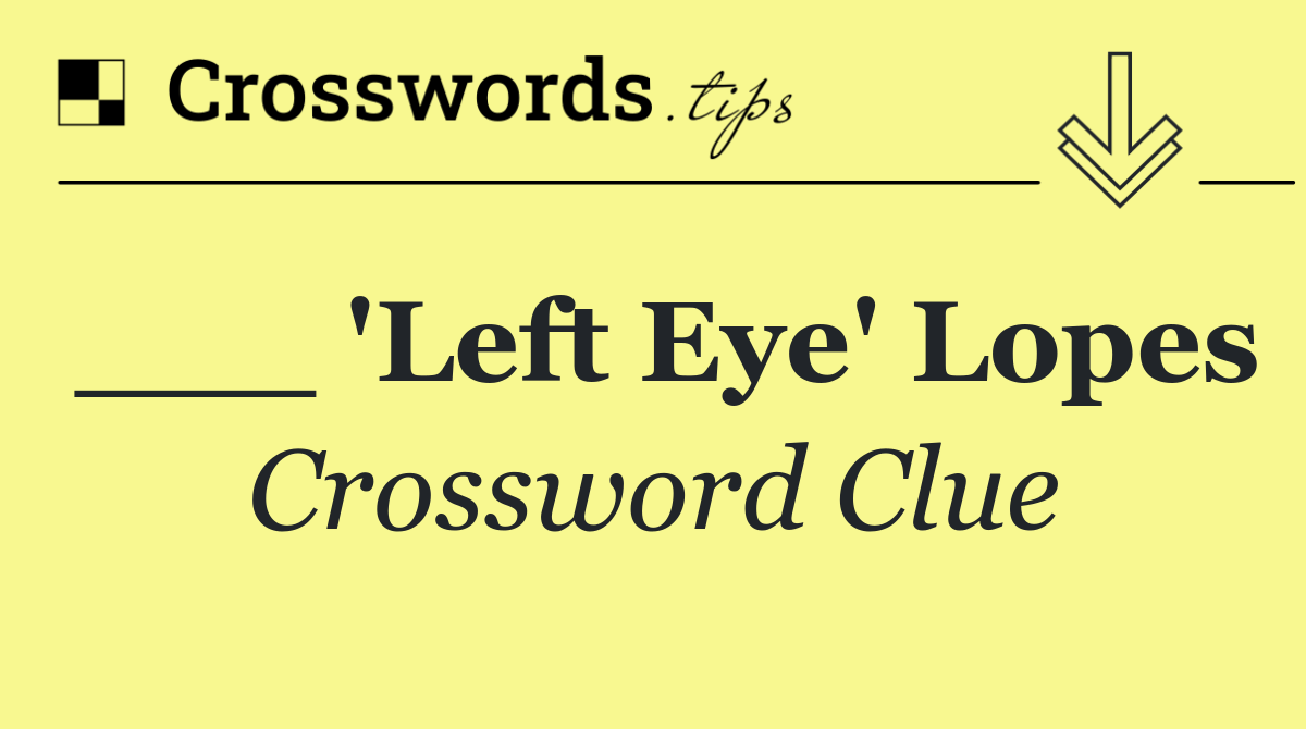 ___ 'Left Eye' Lopes