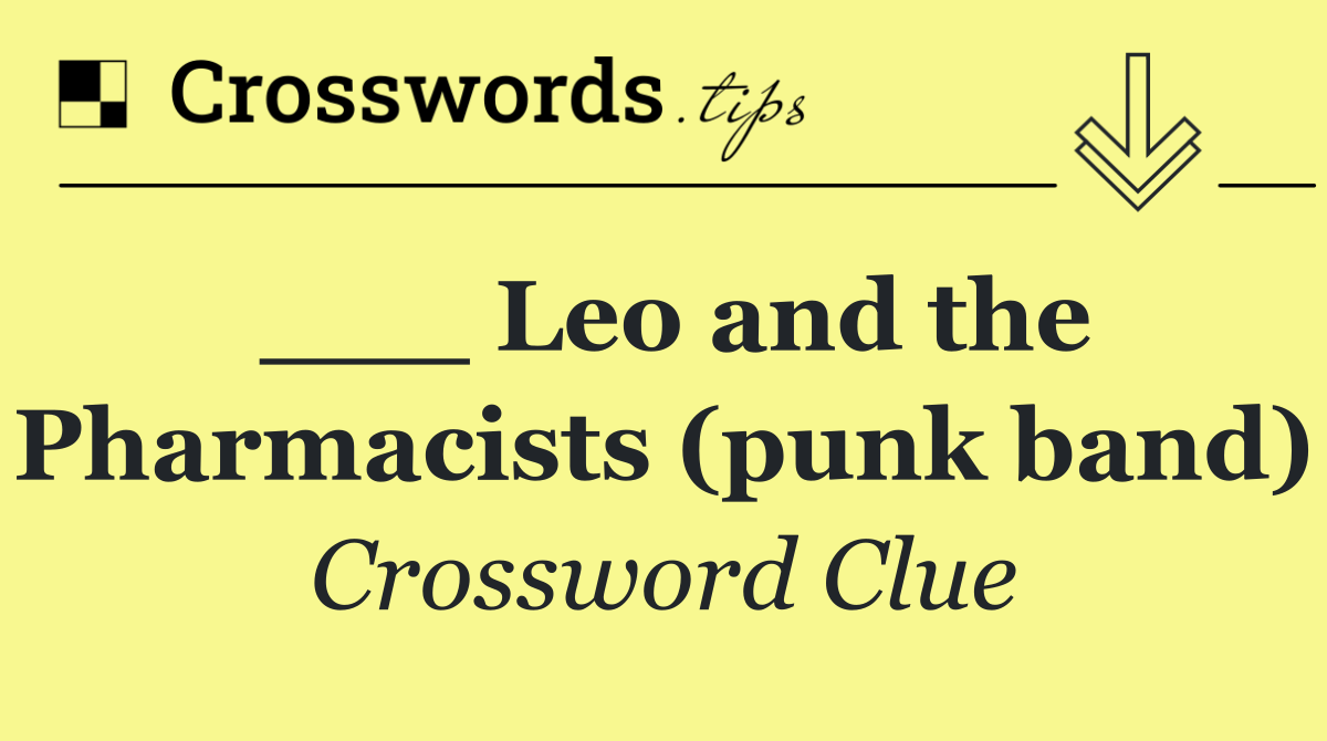 ___ Leo and the Pharmacists (punk band)