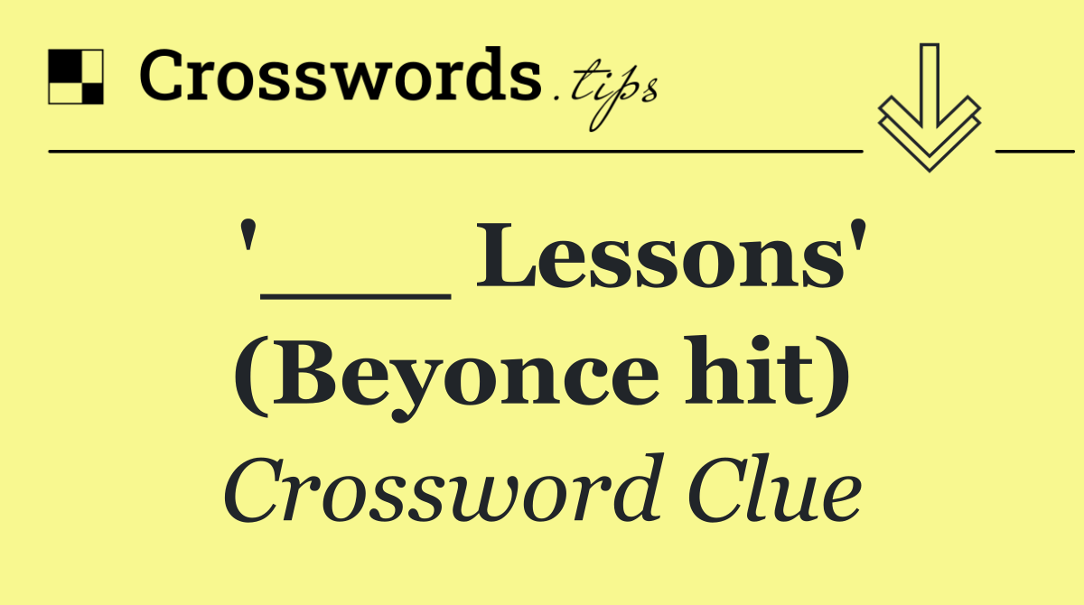 '___ Lessons' (Beyonce hit)