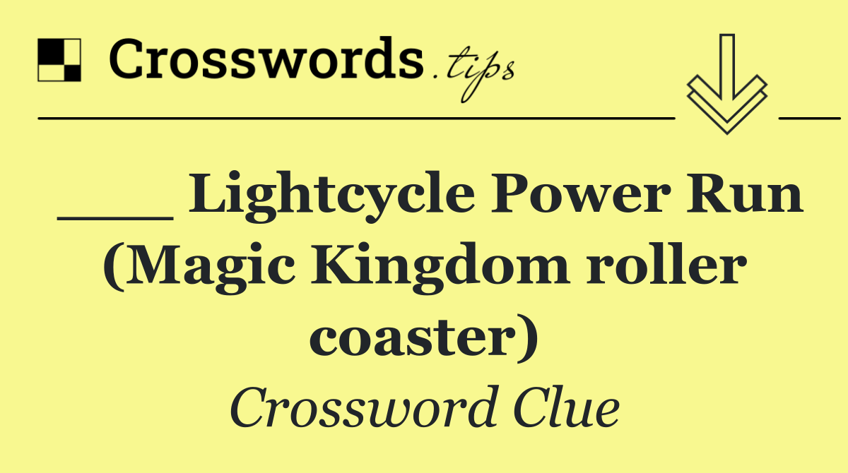___ Lightcycle Power Run (Magic Kingdom roller coaster)