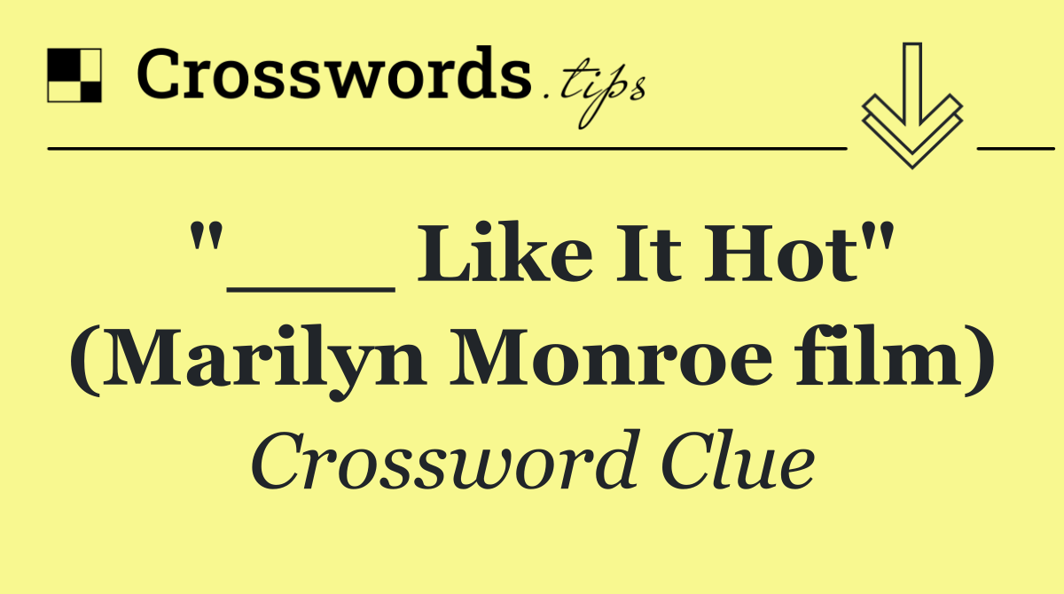 "___ Like It Hot" (Marilyn Monroe film)