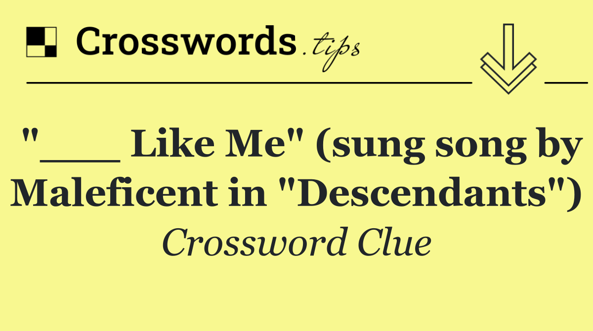 "___ Like Me" (sung song by Maleficent in "Descendants")