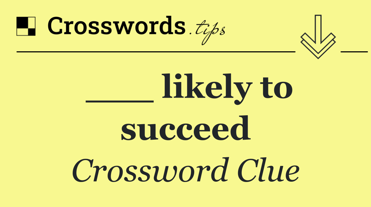 ___ likely to succeed