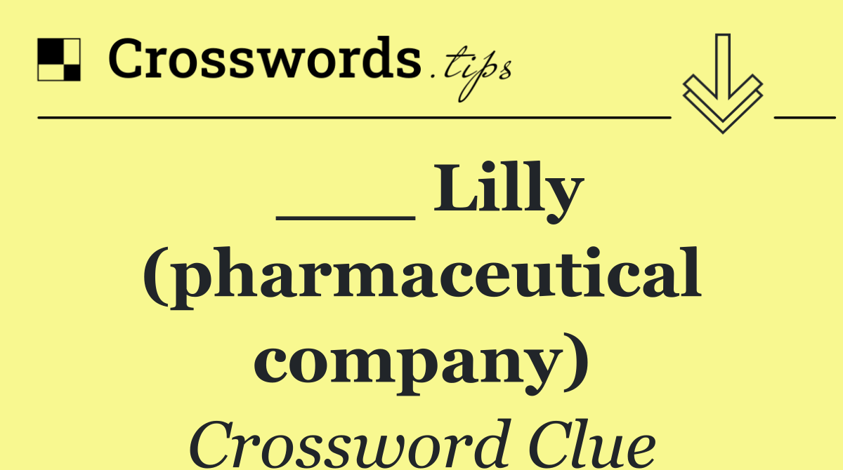 ___ Lilly (pharmaceutical company)