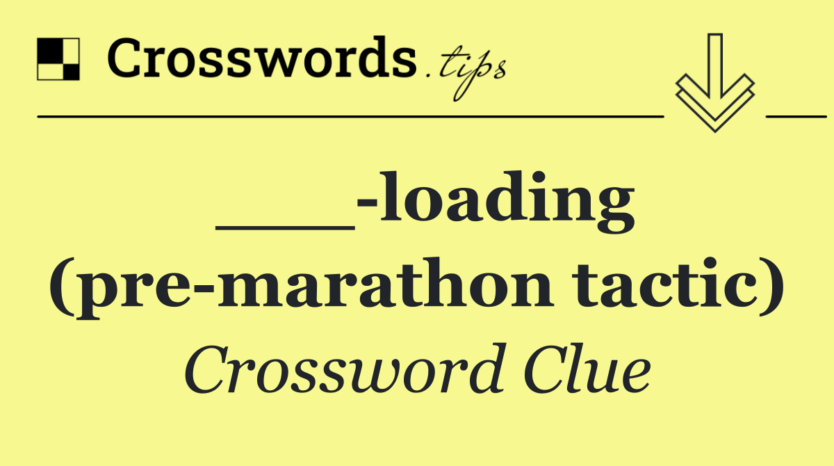 ___ loading (pre marathon tactic)