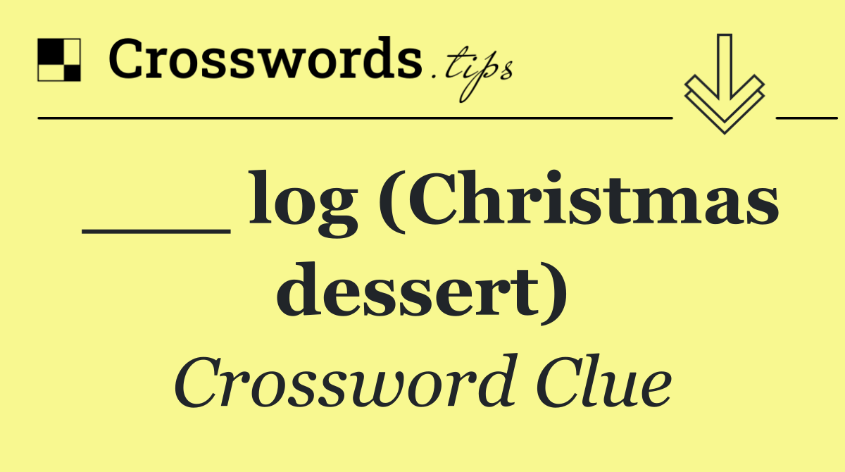 ___ log (Christmas dessert)