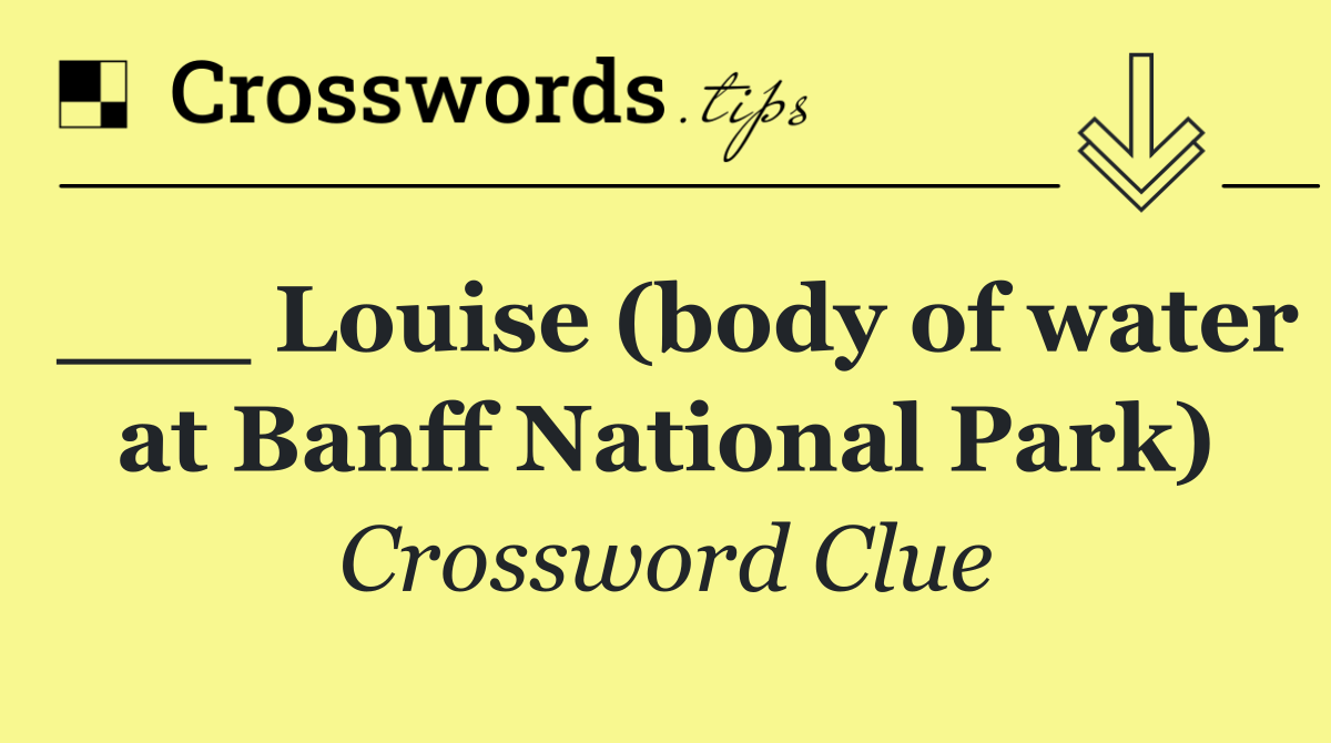 ___ Louise (body of water at Banff National Park)