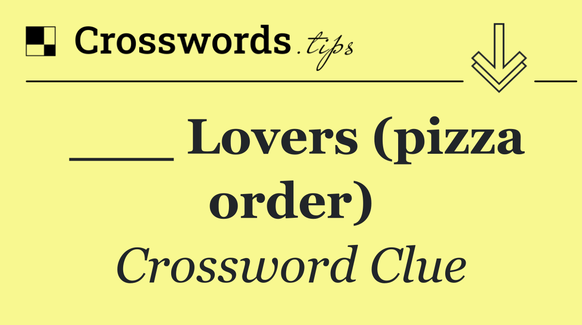 ___ Lovers (pizza order)
