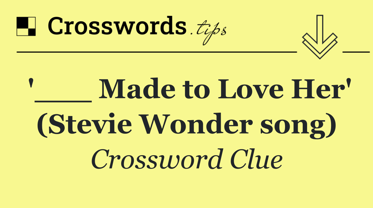 '___ Made to Love Her' (Stevie Wonder song)