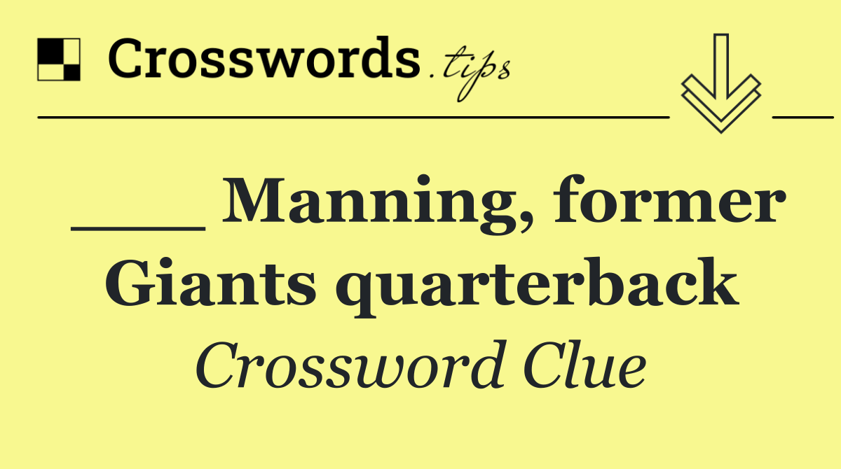 ___ Manning, former Giants quarterback