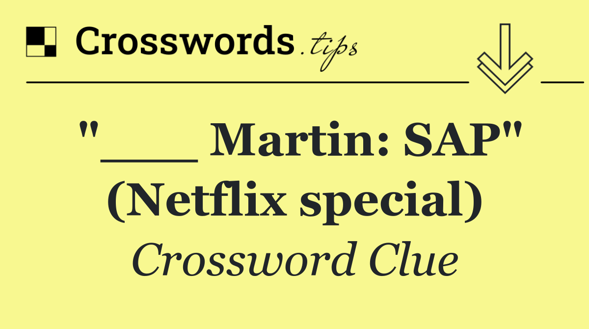 "___ Martin: SAP" (Netflix special)