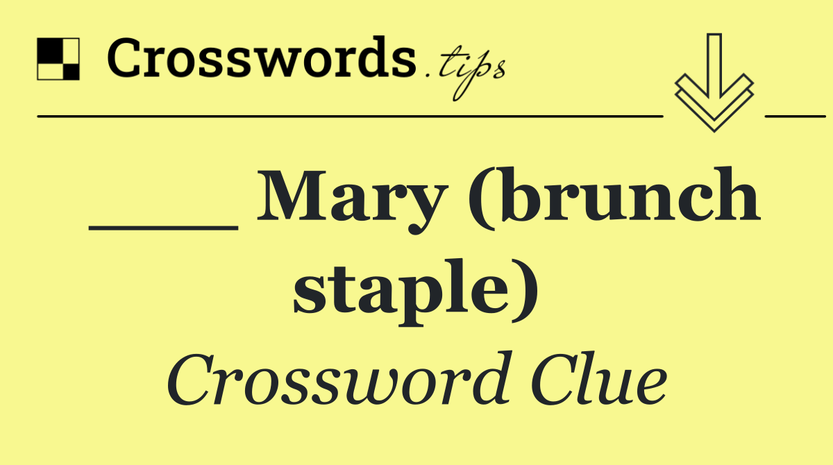 ___ Mary (brunch staple)