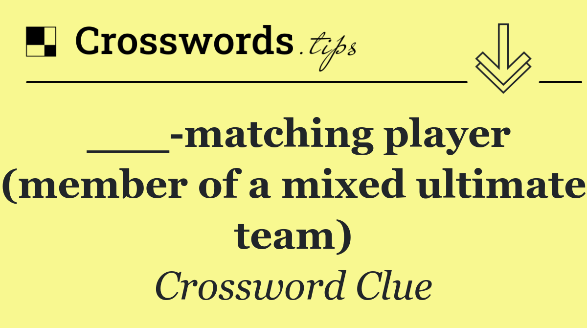 ___ matching player (member of a mixed ultimate team)