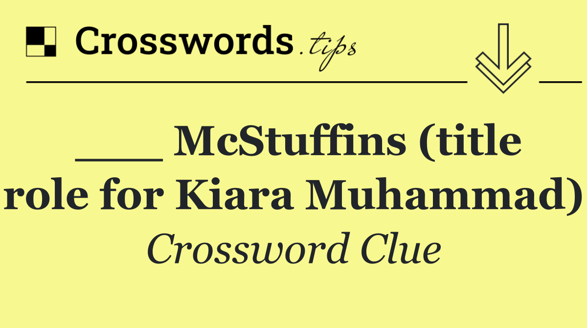___ McStuffins (title role for Kiara Muhammad)