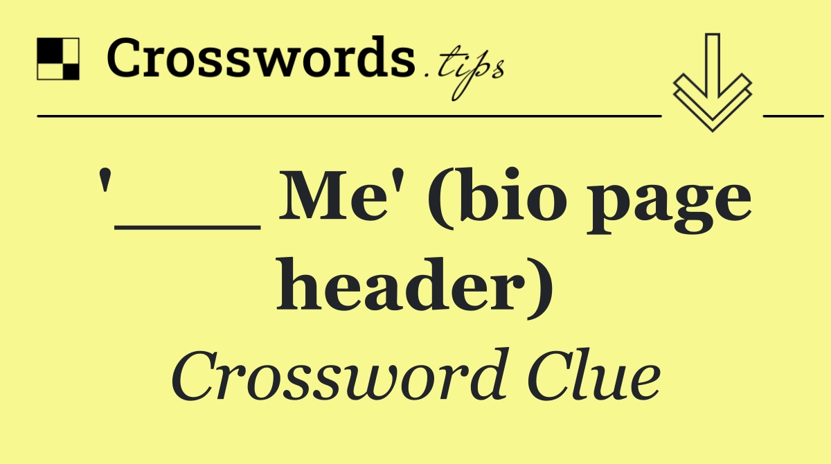 '___ Me' (bio page header)