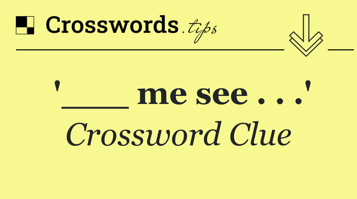 '___ me see . . .'