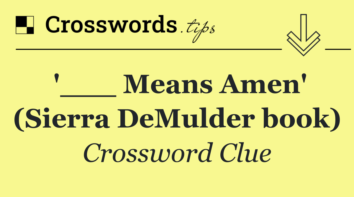 '___ Means Amen' (Sierra DeMulder book)