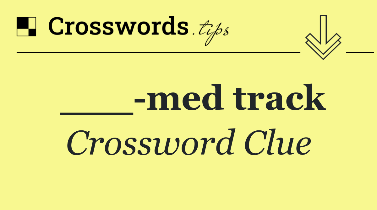 ___ med track