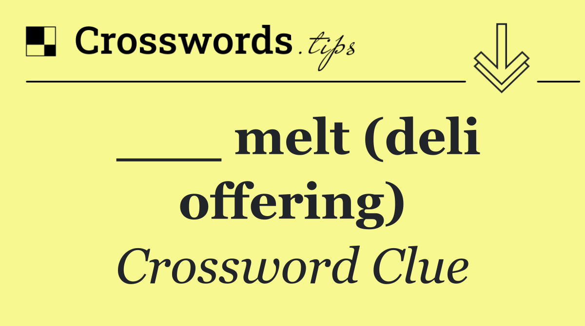 ___ melt (deli offering)