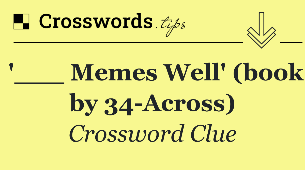 '___ Memes Well' (book by 34 Across)