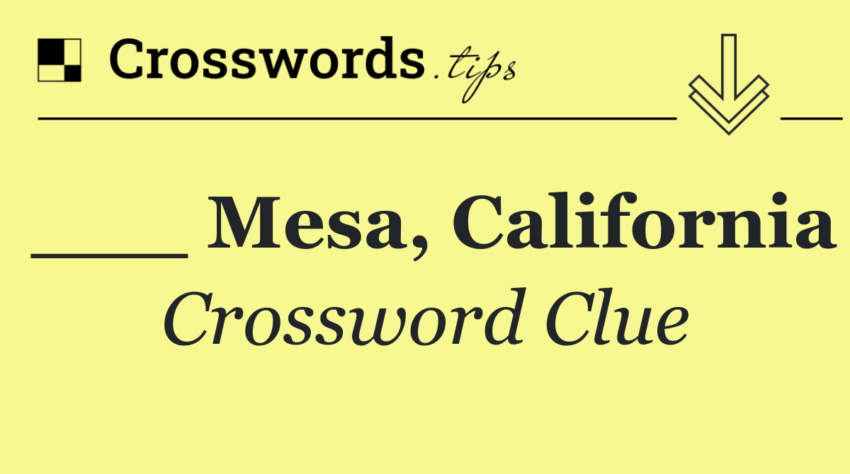 ___ Mesa, California