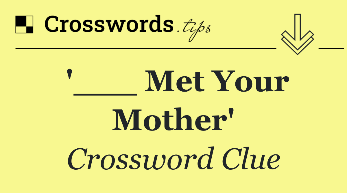 '___ Met Your Mother'