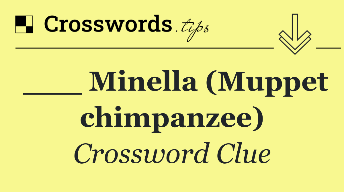 ___ Minella (Muppet chimpanzee)