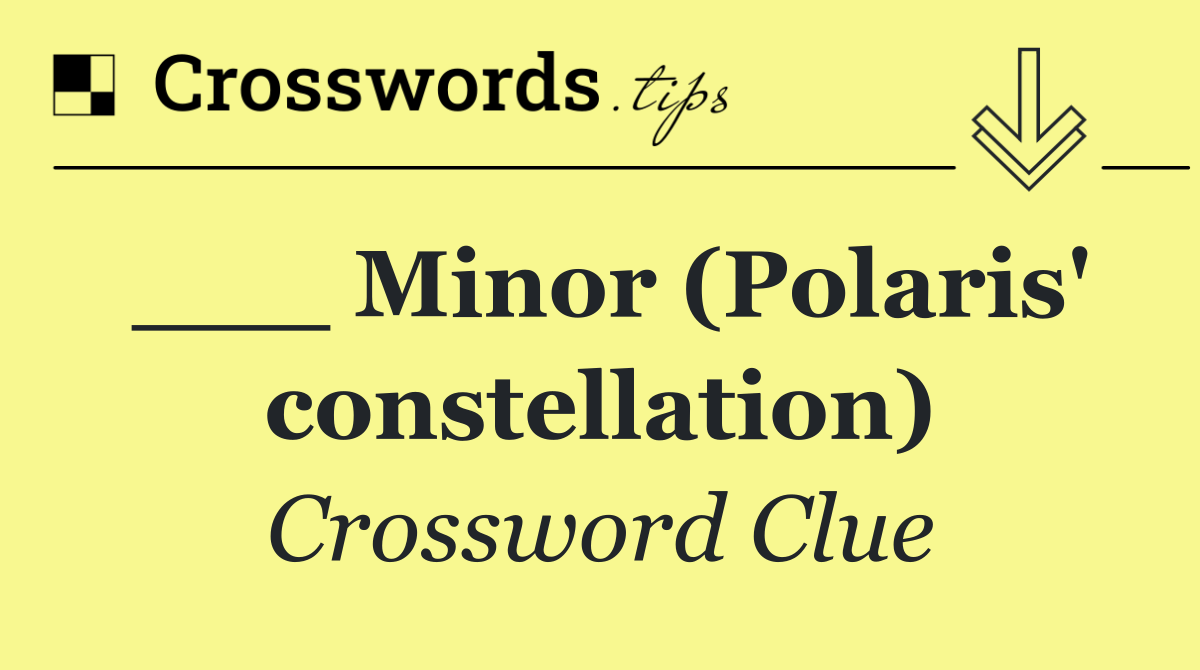 ___ Minor (Polaris' constellation)