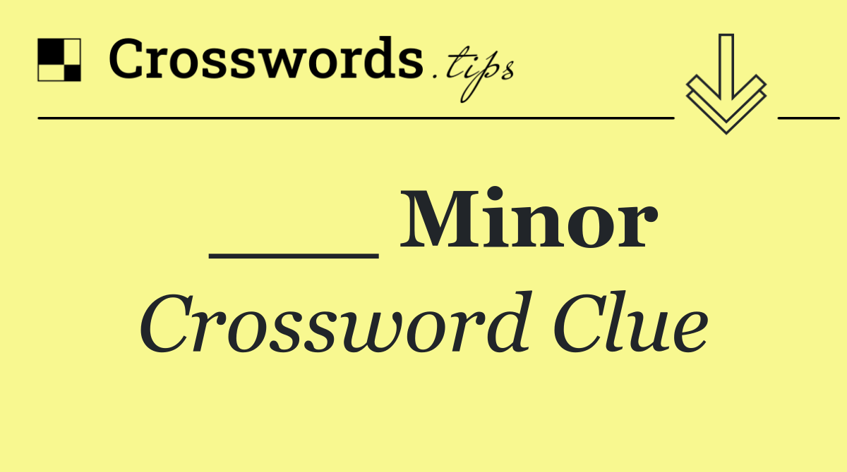___ Minor