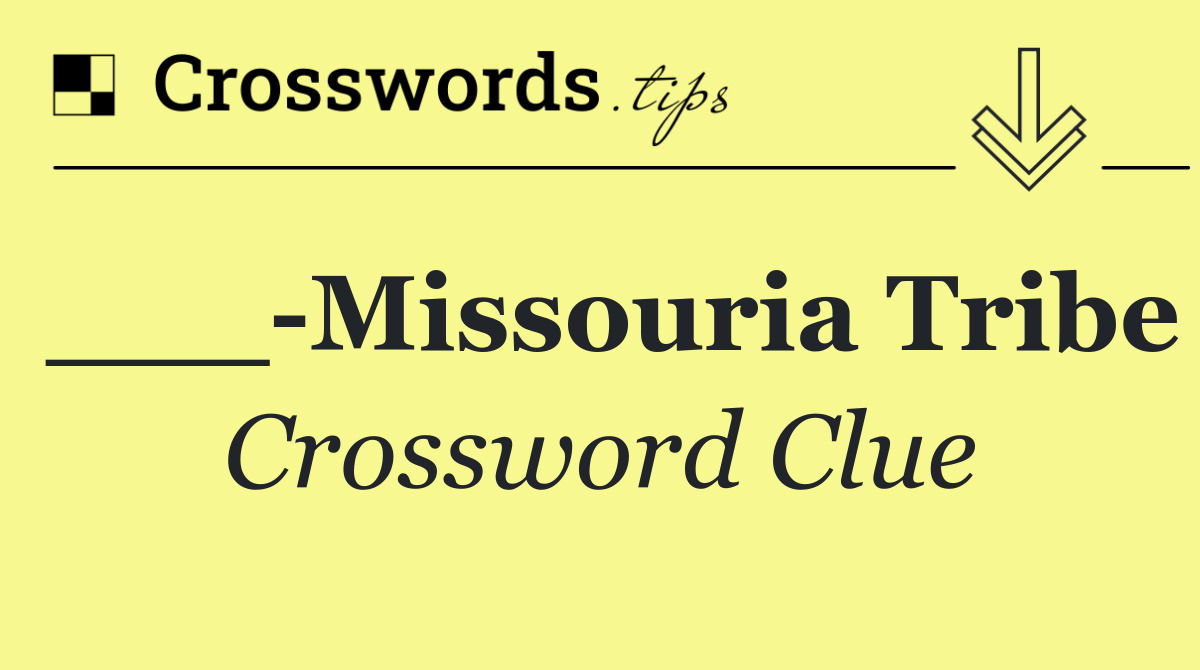 ___ Missouria Tribe