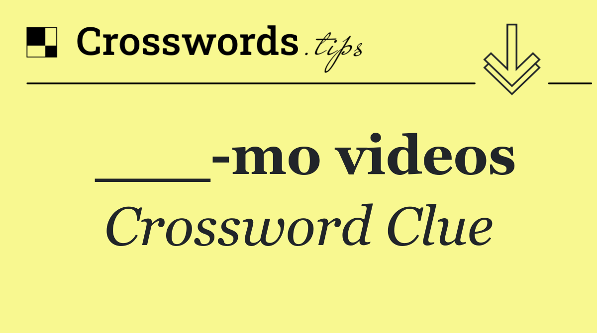 ___ mo videos