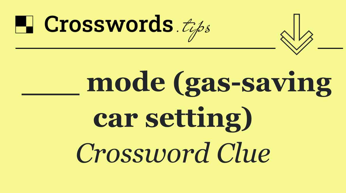 ___ mode (gas saving car setting)