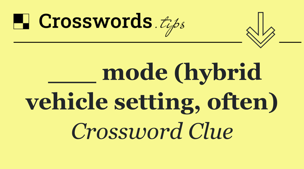 ___ mode (hybrid vehicle setting, often)