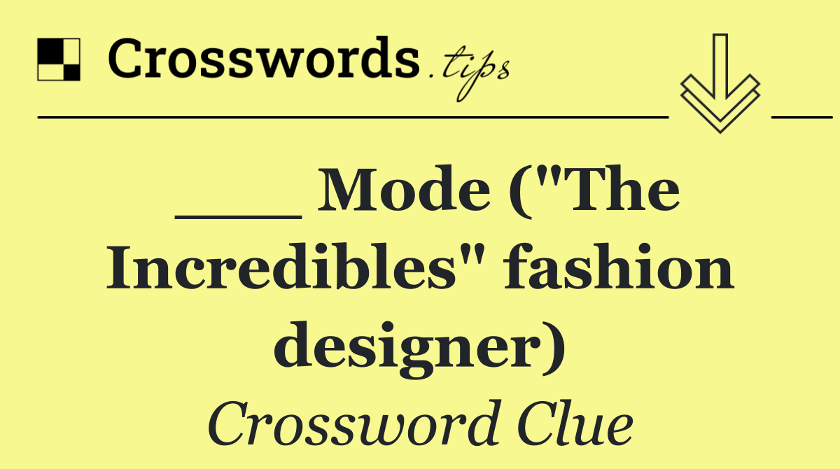 ___ Mode ("The Incredibles" fashion designer)